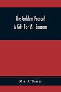 The Golden Present: A Gift for all Seasons (en Inglés)