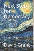 Next Step for Democracy: A Short Play (en Inglés)