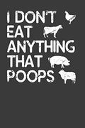 I Don't eat Anything That Poops: Vegetarian and Vegan Animal Lover Gift (en Inglés)