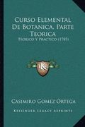 Curso Elemental de Botanica, Parte Teorica: Teorico y Practico (1785)