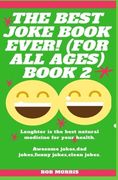 The Best Joke Book Ever! (for All Ages) Book 2: Awesome Jokes, Dad Jokes, Funny Jokes, Clean Jokes. (en Inglés)