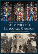 St. Michael's Episcopal Church: The 125th Year of Its Founding (en Inglés)