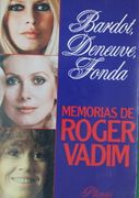 Bardot, Deneuve, Fonda Memorias de Roger Vadim