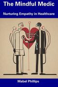 The Mindful Medic: Nurturing Empathy in Healthcare (en Inglés)