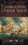 Charleston Under Siege: The Impregnable City (en Inglés)