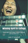 Winning Hard in College: Using Skills From College to Build a Wealthy and Successful Life (en Inglés)