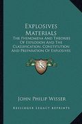 explosives materials: the phenomena and theories of explosion and the classification, constitution and preparation of explosives (1907) (en Inglés)