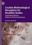 Creative Methodological Disruptions for Disability Studies: Suspending Ableism, Towards a Critical Humanness (en Inglés)