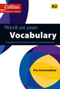 Work on Your Vocabulary: A Practice Book for Learners at Pre-Intermediate Level (en Inglés)