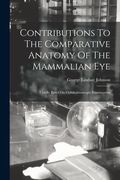 Contributions To The Comparative Anatomy Of The Mammalian Eye: Chiefly Based On Ophthalmoscopic Examination (en Inglés)