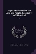 Angus or Forfarshire, the Land and People, Descriptive and Historical: 3 (en Inglés)
