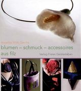 Blumen, Schmuck und Accessoires aus Filz (en Alemán)
