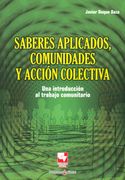 Saberes Aplicados, Comunidades Y Accion Colectiva. Una Introduccion Al Trabajo Comunitario