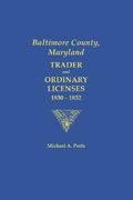 Baltimore County, Maryland: Trader and Ordinary Licenses, 1830-1832
