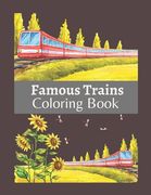 Famous Trains Coloring Book: A Coloring Book Train for Toddlers, Preschoolers, Kids Ages 4-8, Boys or Girls, With Cute Illustrations of Trains & Lo (en Inglés)