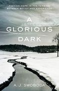 A Glorious Dark: Finding Hope in the Tension Between Belief and Experience (en Inglés)