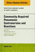 Community Acquired Pneumonia: Controversies and Questions, an Issue of Infectious Disease Clinics: Volume 27-1 (en Inglés)