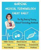 NURSING MEDICAL TERMINOLOGY CHEAT SHEET - The Big Book of Nursing Medical Terminology Workbook - 1900+ Terms, Prefixes, Suffixes, Root Words, Word Sea (en Inglés)