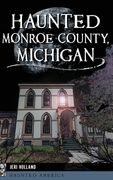Haunted Monroe County, Michigan (en Inglés)