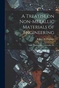 A Treatise on Non-Metallic Materials of Engineering: Stone, Timber, Fuel, Lubricants, etc