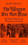 The Women Are Not Fine. The Dark History of a Poisonous Sisterhood