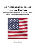 La Ciudadanía en los Estados Unidos: Participación Responsable en la Vida Cívica de los Estados Unidos de América