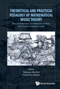 Theoretical and Practical Pedagogy of Mathematical Music Theory: Music for Mathematics and Mathematics for Music, from School to Postgraduate Levels (en Inglés)