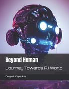 Beyond Human: Journey Towards A.I World (en Inglés)