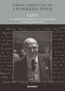 Obras Completas de Leonardo Polo. Vol. Xxxvi. La Dignidad Humana Ante el Futuro y Otras Entrevistas (in Spanish)