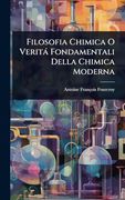 Filosofia Chimica o Verità Fondamentali Della Chimica Moderna (en Italiano)