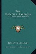 the end of a rainbow: an american story (1892) (en Inglés)