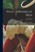 What Manner of Men; Forgotten Heroes of the American Revolution (en Inglés)