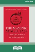 The Masonic Magician: The Life and Death of Count Cagliostro and his Egyptian Rite [Large Print 16 pt Edition]
