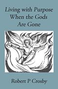 Living with Purpose When the Gods Are Gone (en Inglés)