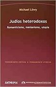 Judios Heterodoxos. Romanticismo, Mesianismo, Utopia