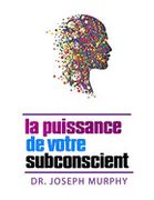 La Puissance de Votre Subconscient (en Francés)