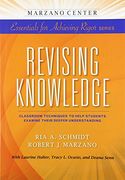 Revising Knowledge: Classroom Techniques to Help Students Examine Their Deeper Understanding (Marzano Center Essentials for Achieving Rigor) (en Inglés)