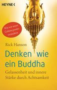 Denken wie ein Buddha: Gelassenheit und Innere Stärke Durch Achtsamkeit. Wie wir Unser Gehirn Positiv Verändern (in German)