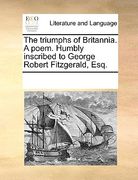 the triumphs of britannia. a poem. humbly inscribed to george robert fitzgerald, esq.