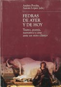 Fedras de Ayer y de Hoy: Teatro, Poesía, Narrativa y Cine Ante un Mito Clásico (Estudios Clásicos)