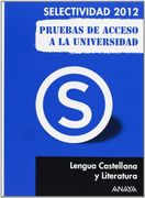 Lengua Castellana y Literatura. Pruebas de Acceso a la Universidad. (Selectividad/PAU 2012)