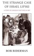 The Strange Case of Israel Lipski: A Story of London's East End in 1887 (en Inglés)