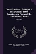 General Index to the Reports and Bulletins of the Experimental Farms of the Dominion of Canada: 1887-1901 (en Inglés)