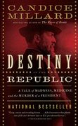 Destiny of the Republic: A Tale of Madness, Medicine and the Murder of a President 