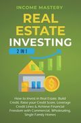 Real Estate Investing: 2 in 1: How to invest in real estate, build credit, raise your credit score, leverage credit lines & achieve financial