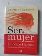 Ser Mujer: Un Viaje Heroico: Un Apasionante Camino Hacia la Totalidad