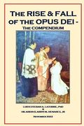 The Rise and Fall of the Opus Dei: ThecFinal Compendium (en Inglés)