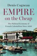 Empire on the Cheap. The Political Economy of French Colonialism Since 1800 (en Inglés)