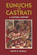 Eunuchs and Castrati: The Emasculation of Eros (en Inglés)