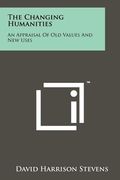 the changing humanities: an appraisal of old values and new uses